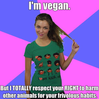 Young white woman twirling her hair, reads, "I'm vegan. But I TOTALLY respect your RIGHT to harm other animals for your frivolous habits."